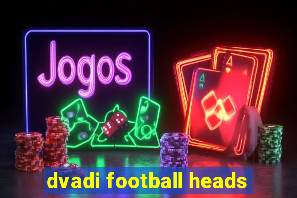 dvadi football heads